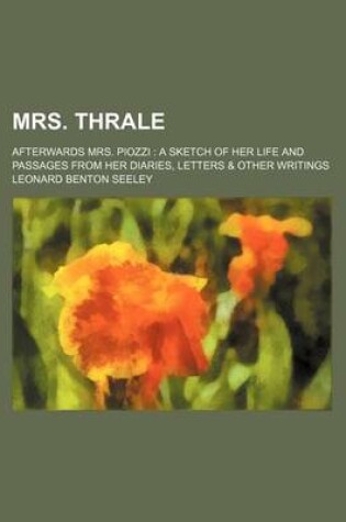 Cover of Mrs. Thrale; Afterwards Mrs. Piozzi a Sketch of Her Life and Passages from Her Diaries, Letters & Other Writings