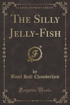 Book cover for The Silly Jelly-Fish (Classic Reprint)