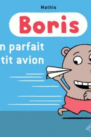 Cover of Boris/Un parfait petit avion!