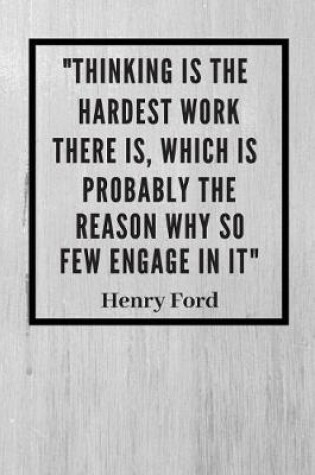 Cover of Thinking Is The Hardest Work There Is, Which Is Probably The Reason Why So Few Engage In It