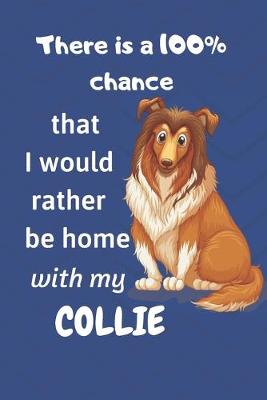 Book cover for There is a 100% chance that I would rather be home with my Collie