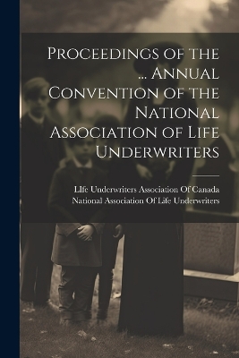 Cover of Proceedings of the ... Annual Convention of the National Association of Life Underwriters