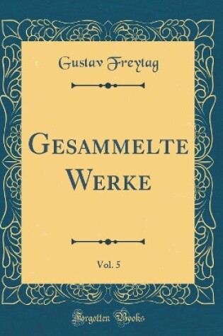 Cover of Gesammelte Werke, Vol. 5 (Classic Reprint)