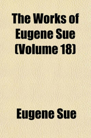 Cover of The Works of Eugene Sue (Volume 18)
