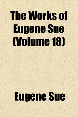 Book cover for The Works of Eugene Sue (Volume 18)