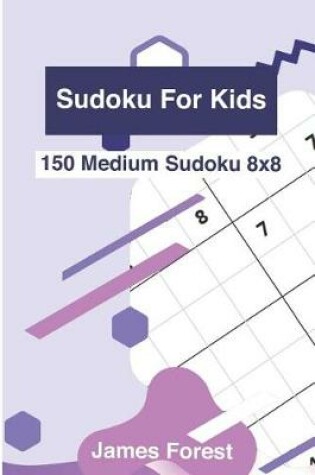 Cover of Sudoku for Kids 150 Medium Sudoku 8x8