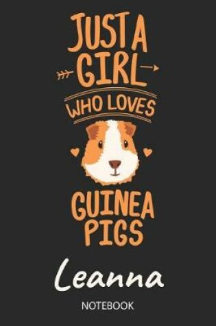 Cover of Just A Girl Who Loves Guinea Pigs - Leanna - Notebook