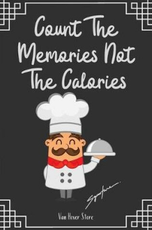 Cover of Count The Memories Not The Calories