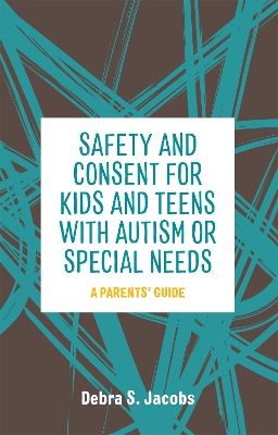 Book cover for Safety and Consent for Kids and Teens with Autism or Special Needs