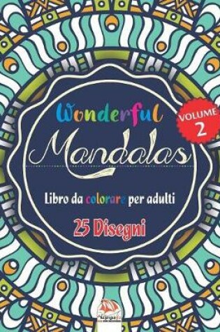 Cover of Wonderful Mandalas 2 - Libro da Colorare per Adultis
