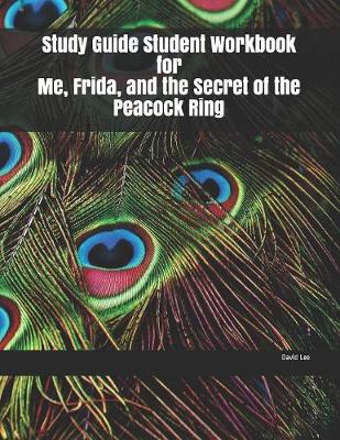 Book cover for Study Guide Student Workbook for Me, Frida, and the Secret of the Peacock Ring