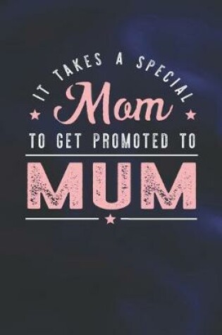 Cover of It Takes A Special Mom To Get Promoted To Mum