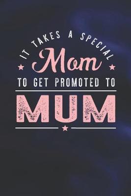 Book cover for It Takes A Special Mom To Get Promoted To Mum