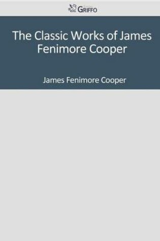 Cover of The Classic Works of James Fenimore Cooper