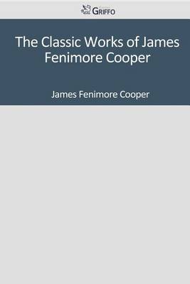 Book cover for The Classic Works of James Fenimore Cooper