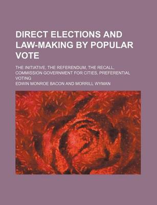 Book cover for Direct Elections and Law-Making by Popular Vote; The Initiative, the Referendum, the Recall, Commission Government for Cities, Preferential Voting