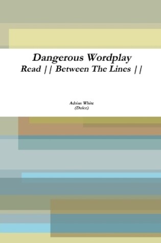 Cover of Dangerous Wordplay: Read Between the Lines