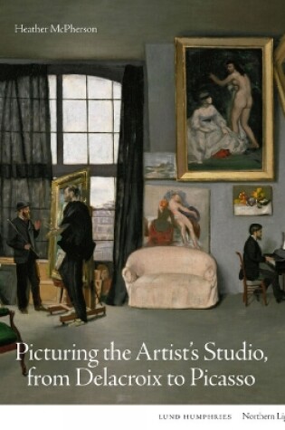 Cover of Picturing the Artist's Studio, from Delacroix to Picasso