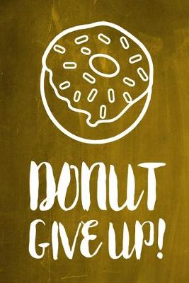 Book cover for Chalkboard Journal - Donut Give Up! (Yellow)