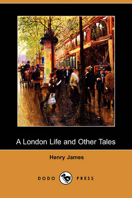 Book cover for A London Life and Other Tales (Dodo Press)