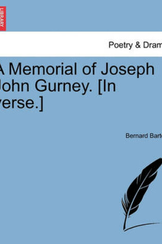 Cover of A Memorial of Joseph John Gurney. [in Verse.]