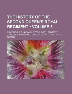 Book cover for The History of the Second Queen's Royal Regiment (Volume 5); Now the Queen's (Royal West Surrey) Regiment