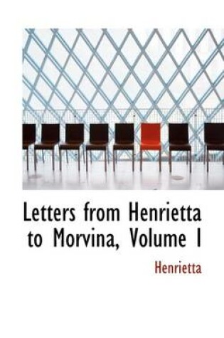 Cover of Letters from Henrietta to Morvina, Volume I