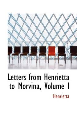 Book cover for Letters from Henrietta to Morvina, Volume I