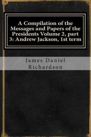 Cover of A Compilation of the Messages and Papers of the Presidents Volume 2, Part 3