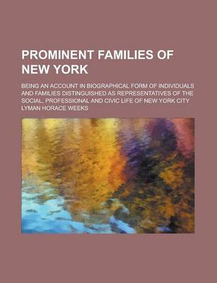 Book cover for Prominent Families of New York; Being an Account in Biographical Form of Individuals and Families Distinguished as Representatives of the Social, Prof