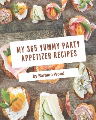 Book cover for My 365 Yummy Party Appetizer Recipes