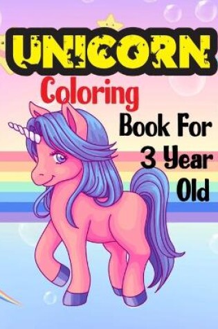 Cover of Unicorn Coloring Book For 3 Year Old