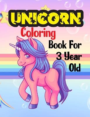 Book cover for Unicorn Coloring Book For 3 Year Old