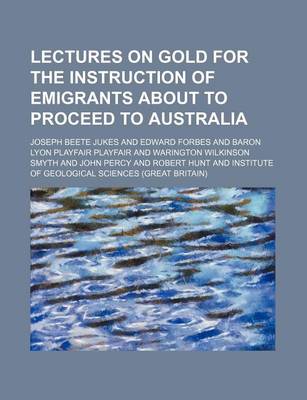 Book cover for Lectures on Gold for the Instruction of Emigrants about to Proceed to Australia