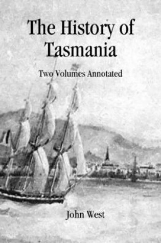 Cover of The History of Tasmania: Two Volumes Annotated