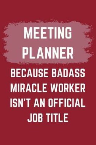 Cover of Meeting Planner Because Badass Miracle Worker Isn't An Official Job Title