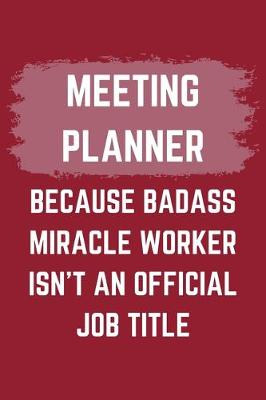 Book cover for Meeting Planner Because Badass Miracle Worker Isn't An Official Job Title