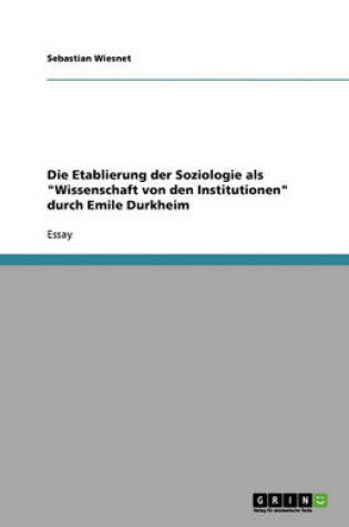 Cover of Die Etablierung der Soziologie als "Wissenschaft von den Institutionen" durch Emile Durkheim