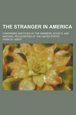 Cover of The Stranger in America; Comprising Sketches of the Manners, Society, and National Peculiarities of the United States