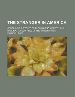 Book cover for The Stranger in America; Comprising Sketches of the Manners, Society, and National Peculiarities of the United States