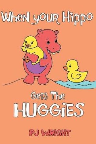 Cover of When Your Hippo Gets the Huggies