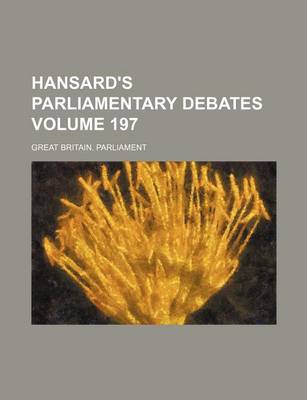 Book cover for Hansard's Parliamentary Debates Volume 197