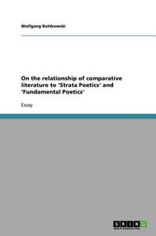 Cover of On the relationship of comparative literature to 'Strata Poetics' and 'Fundamental Poetics'