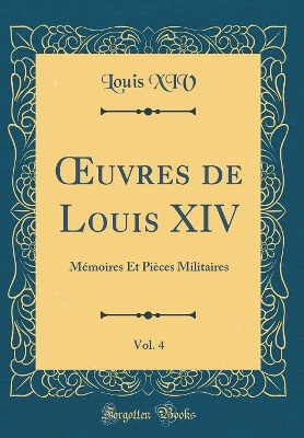 Book cover for Oeuvres de Louis XIV, Vol. 4