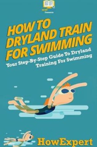 Cover of How To Dryland Train For Swimming