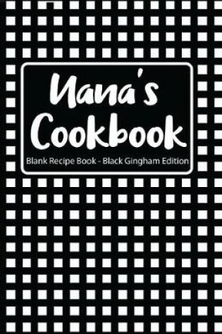 Cover of Nana's Cookbook Blank Recipe Book Black Gingham Edition