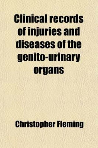 Cover of Clinical Records of Injuries and Diseases of the Genito-Urinary Organs