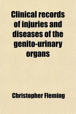 Book cover for Clinical Records of Injuries and Diseases of the Genito-Urinary Organs