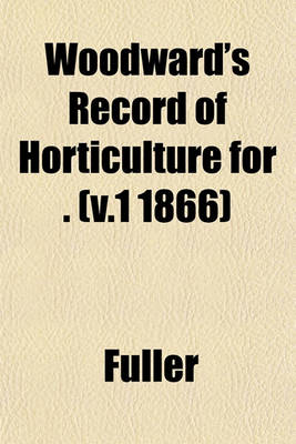Book cover for Woodward's Record of Horticulture for . (V.1 1866)