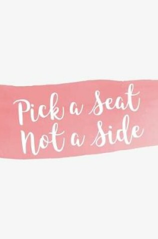 Cover of Pick a Seat Not a Side